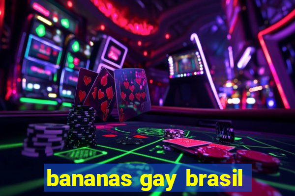 bananas gay brasil